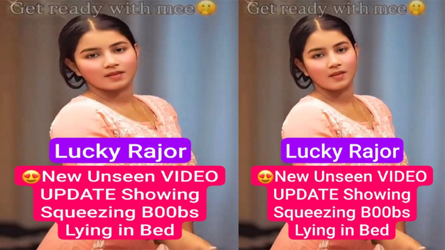 Lucky Rajor Most Requested New Unseen Video – Showing Squeezing Boobs